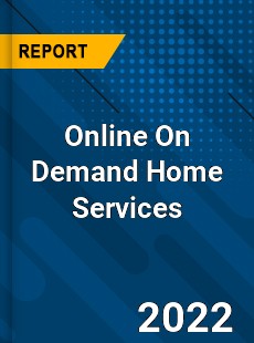 Worldwide Online On Demand Home Services Market