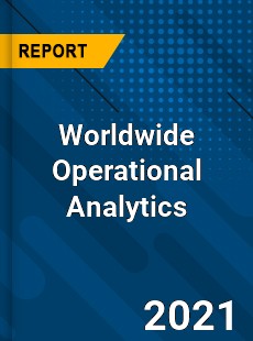 Worldwide Operational Analytics Market