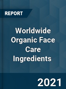 Worldwide Organic Face Care Ingredients Market