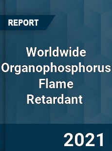 Worldwide Organophosphorus Flame Retardant Market