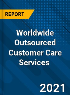 Worldwide Outsourced Customer Care Services Market