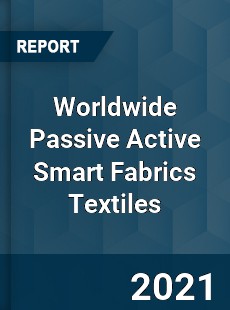 Worldwide Passive Active Smart Fabrics Textiles Market