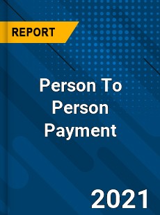 Worldwide Person To Person Payment Market