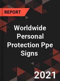 Worldwide Personal Protection Ppe Signs Market