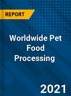 Worldwide Pet Food Processing Market