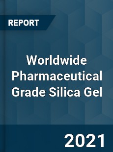 Worldwide Pharmaceutical Grade Silica Gel Market