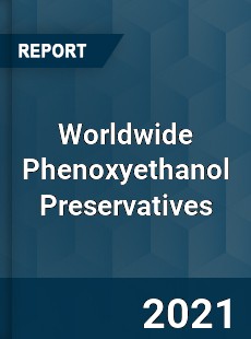 Worldwide Phenoxyethanol Preservatives Market