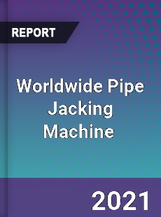 Worldwide Pipe Jacking Machine Market