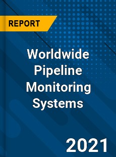 Worldwide Pipeline Monitoring Systems Market