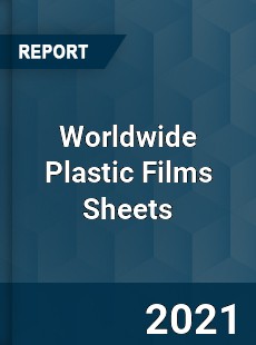 Worldwide Plastic Films Sheets Market