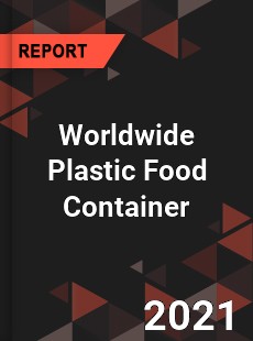 Worldwide Plastic Food Container Market