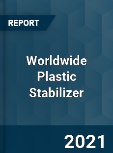 Worldwide Plastic Stabilizer Market