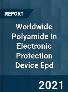 Worldwide Polyamide In Electronic Protection Device Epd Market