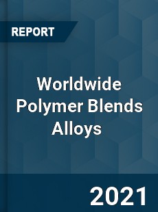 Worldwide Polymer Blends Alloys Market