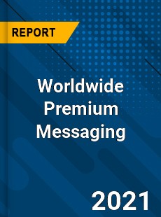 Worldwide Premium Messaging Market