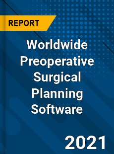 Worldwide Preoperative Surgical Planning Software Market