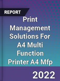 Worldwide Print Management Solutions For A4 Multi Function Printer A4 Mfp Market