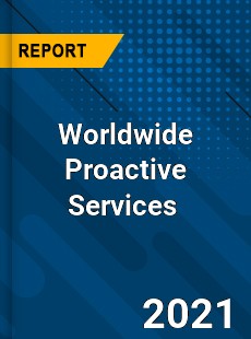 Worldwide Proactive Services Market