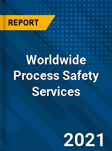 Worldwide Process Safety Services Market