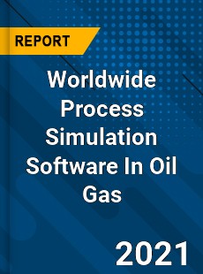 Worldwide Process Simulation Software In Oil Gas Market