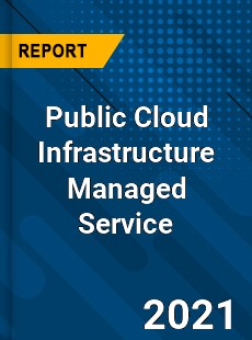 Worldwide Public Cloud Infrastructure Managed Service Market