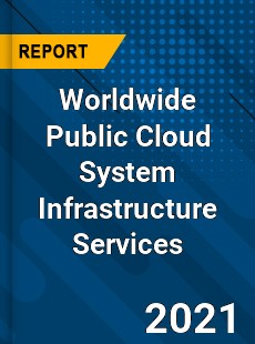 Worldwide Public Cloud System Infrastructure Services Market