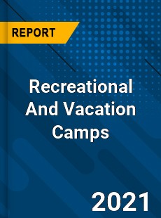 Worldwide Recreational And Vacation Camps Market