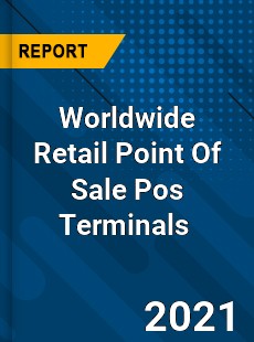 Worldwide Retail Point Of Sale Pos Terminals Market