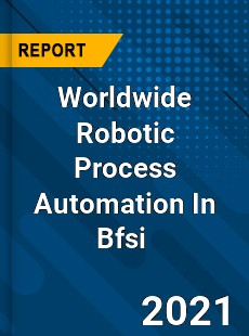 Worldwide Robotic Process Automation In Bfsi Market