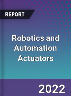 Worldwide Robotics and Automation Actuators Market