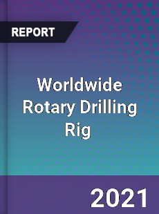 Worldwide Rotary Drilling Rig Market