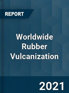 Worldwide Rubber Vulcanization Market