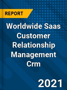 Worldwide Saas Customer Relationship Management Crm Market