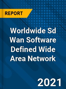 Worldwide Sd Wan Software Defined Wide Area Network Market