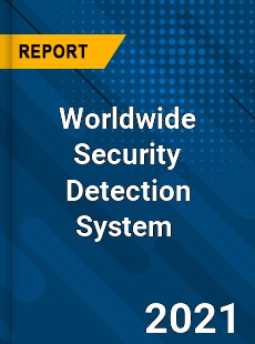 Worldwide Security Detection System Market