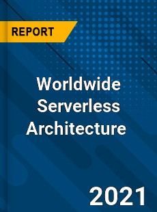 Worldwide Serverless Architecture Market