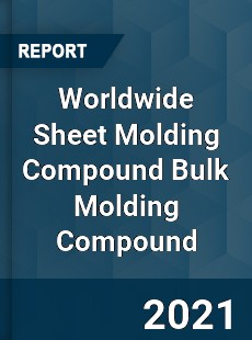 Worldwide Sheet Molding Compound Bulk Molding Compound Market