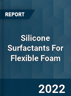 Worldwide Silicone Surfactants For Flexible Foam Market