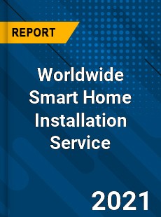 Worldwide Smart Home Installation Service Market