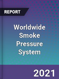 Worldwide Smoke Pressure System Market