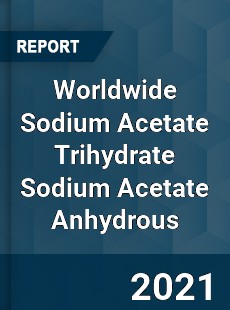 Worldwide Sodium Acetate Trihydrate Sodium Acetate Anhydrous Market