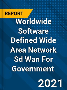 Worldwide Software Defined Wide Area Network Sd Wan For Government Market