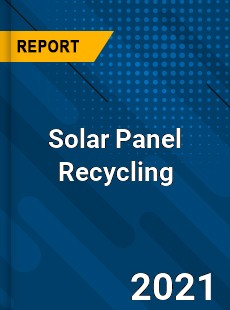 Worldwide Solar Panel Recycling Market