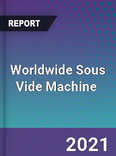 Worldwide Sous Vide Machine Market