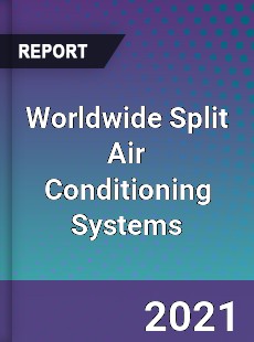 Worldwide Split Air Conditioning Systems Market