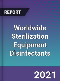 Worldwide Sterilization Equipment Disinfectants Market