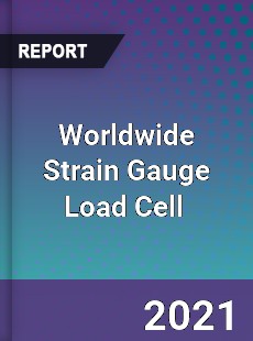 Worldwide Strain Gauge Load Cell Market