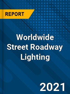 Worldwide Street Roadway Lighting Market