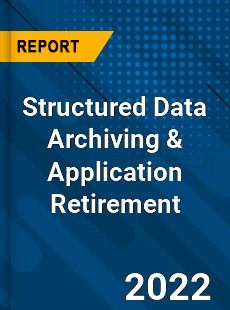 Worldwide Structured Data Archiving amp Application Retirement Market