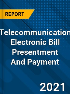 Worldwide Telecommunication Electronic Bill Presentment And Payment Market